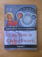 Athanasie Mythilineos - Cateheze la Cartea Facerii. Volumul 1
