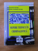 Augustin Petre - Repere tehnice in criminalistica