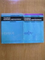 Augustin Petre - Teoria aeroelasticitatii (2 volume)