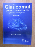 Anticariat: D. Chiselita - Glaucomul primitiv cu unghi deschis