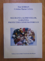 Dan Serban, Cristina Maria Canja - Siguranta alimentelor, garantia protectiei consumatorului