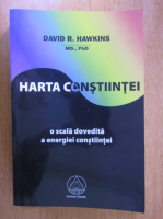 David R. Hawkins - Harta constiintei, o scala dovedita a energiei constiintei