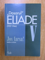 Dosarul Mircea Eliade. Jos farsa! (volumul 5, partea a doua)