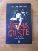 Anticariat: Eliza Ene Corbeanu - Viata la curte. Catusele Anei