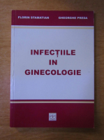 Anticariat: Florin Stamatian, Gheorghe Preda - Infectiile in ginecologie