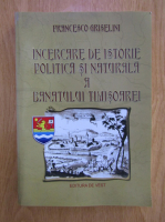 Francesco Griselini - Incercare de istorie politica si naturala a Banatului Timisoarei