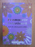 Frumusete interioara. Carte de colorat pentru adulti