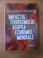 Anticariat: George Viorel Voinescu - Impactul terorismului asupra economiei mondiale