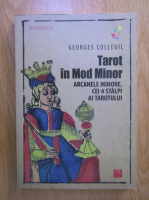 Georges Colleuil - Tarot in Mod Minor. Arcanele minore, cei 4 stalpi ai tarotului