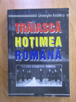 Gheorghe Andreica - Traiasca hotimea romana