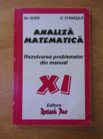 Gheorghe Gussi, Octavian Stanasila - Analiza matematica. Rezolvarea problemelor din manual, clasa a XI-a