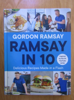 Gordon Ramsay - Ramsay in 10. Delicious recipes made in a flash