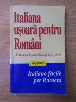 Italiana usoara pentru Romani. Ghid pentru limba italiana de zi cu zi