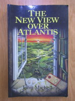 Anticariat: John Michell - The new view over Atlantis