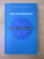 John Polkinghorne - Teologia in contextul stiintei