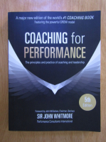 Anticariat: John Whitmore - Coaching for performance. The principles and practice of coaching and leadership