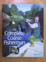 John Wilson - The complete coarse fisherman