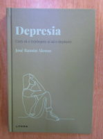 Anticariat: Jose Ramon Alonso - Depresia. Cum sa o intelegem si sa o depasim