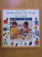 Anticariat: Judy Williams - Step-by-step 50 recipes for kids to cook