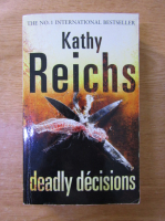 Anticariat: Kathy Reichs - Deadly decisions