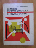 Leon Teodorescu - Probleme de teorie si metodica in jocurile sportive
