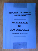 Liana Iures, Catalin Badea, Corneliu Bob - Materiale de constructii. Lucrari practice