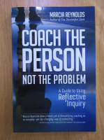Marcia Reynolds - Coach the person, not the problem