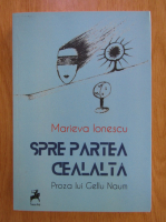 Marieva Ionescu - Spre partea cealalta. Proza lui Gellu Naum