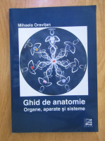 Mihaela Oravitan - Ghid de anatomie: organe, aparate si sisteme