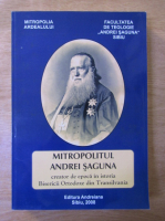 Mitropolitul Andrei Saguna, creator de epoca in istoria Bisericii Ortodoxe din Transilvania