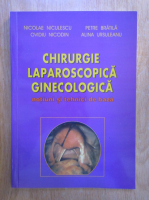 Nicolae Niculescu - Chirurgie laparoscopica ginecologica. Notiuni si tehnici de baza