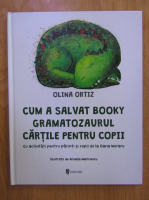 Olina Ortiz - Cum a salvat Booky Gramatozaurul cartile pentru copii