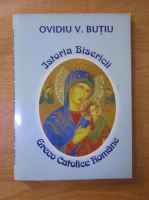 Ovidiu Butiu - Istoria Bisericii Greco Catolice Romane