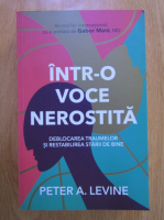Peter A. Levine - Intr-o voce nerostita. Deblocarea traumelor si restabilirea starii de bine