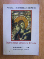 Philotheos Pharos - Instrainarea Ethosului Crestin