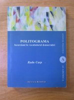 Radu Carp - Politograma. Incursiuni in vocabularul democratiei