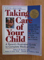 Anticariat: Robert H. Pantell - Taking care of your child. A parent's illustrated guide to complete medical care
