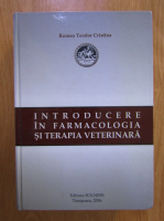 Romeo Teodor Cristina - Introducere in farmacologia si terapia veterinara