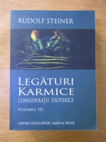 Rudolf Steiner - Legaturi karmice. Consideratii esoterice vol 3