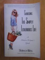 Shannon Ables - Choosing the simply luxurious life. A modern woman's guide