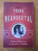 Thomas Wynn - How to think like a neandertal