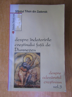 Tihon din Zadonsk - Despre indatoririle crestinului fata de Dumnezeu, volumul 3. Despre adevaratul crestin