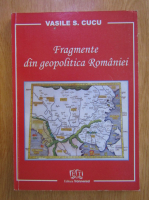 Vasile Cucu - Fragmente din geopolitica Romaniei