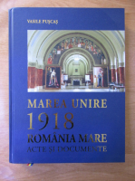 Anticariat: Vasile Puscas - Marea Unire, 1918 Romania Mare. Acte si documente