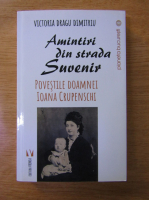 Victoria Dragu Dimitriu - Amintiri din strada Suvenir. Povestile doamnei Ioana Crupenschi