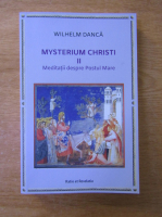 Wilhelm Danca - Mysterium christi, volumul 2. Meditatii despre Postul Mare 