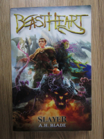 A. H. Blade - Beastheart, volumul 1. Slayer