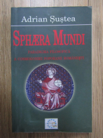 Adrian Sustea - Sphaera Mundi. Paradigma filosofica a cosmogoniei poporane romanesti