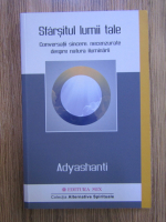 Adyashanti - Sfarsitul lumii tale. Conversatii sincere, necenzurate despre natura iluminarii