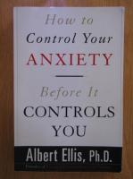 Albert Ellis - How to control your anxiety before It controls you